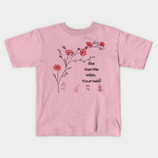 how to be gentle with yourself Kids T-Shirt